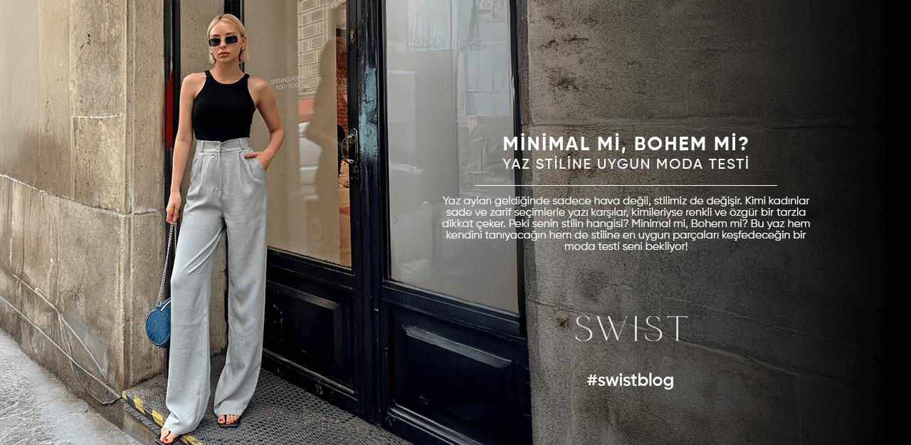 Minimal mi, Bohem mi? Yaz Stiline Uygun Moda Testi