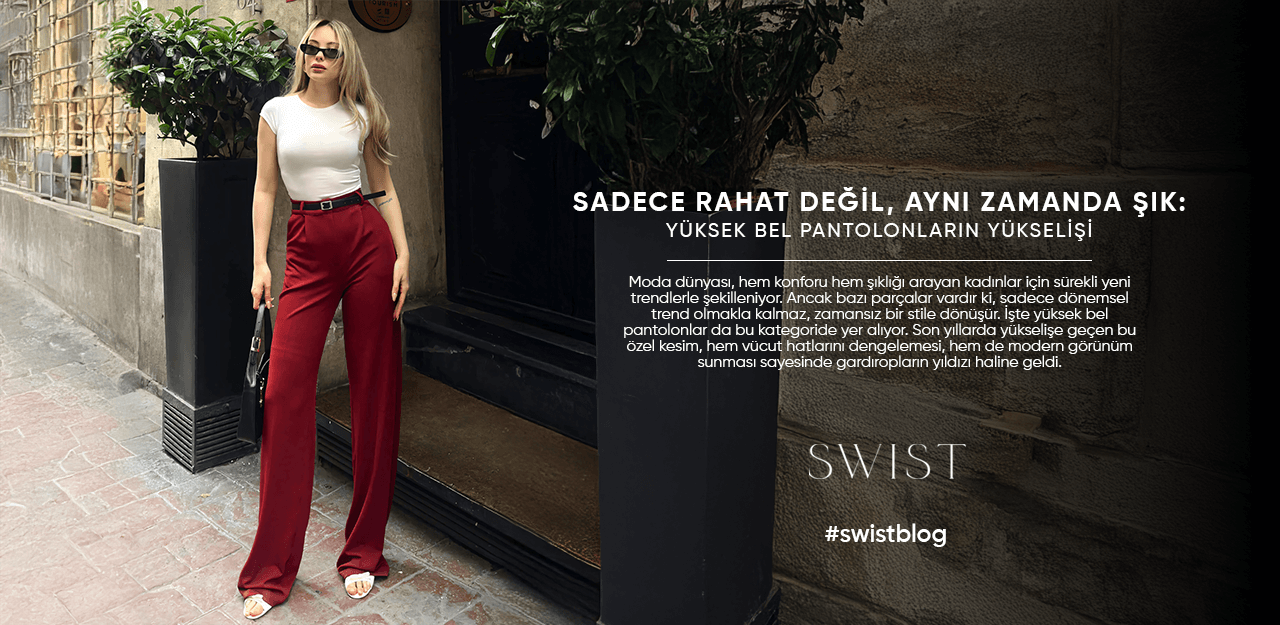 Sadece Rahat Değil, Aynı Zamanda Şık: Yüksek Bel Pantolonların Yükselişi