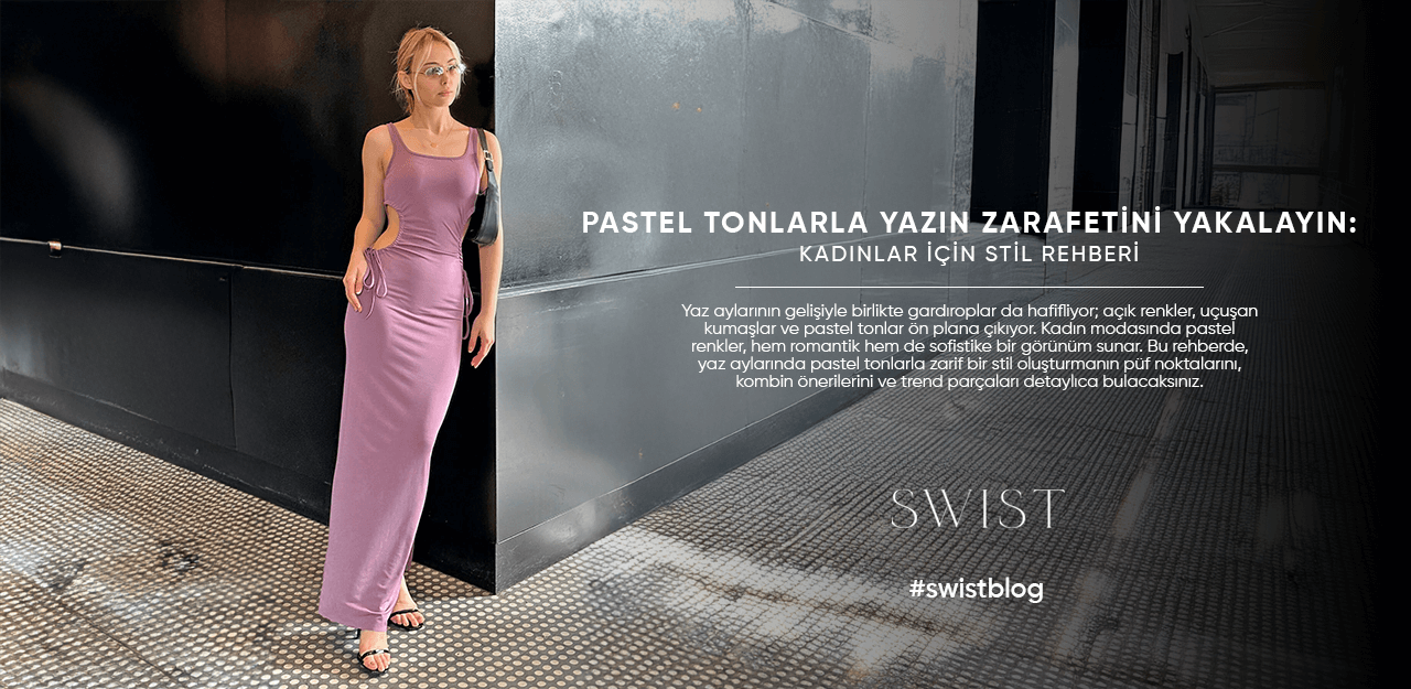 Pastel Tonlarla Yazın Zarafetini Yakalayın: Kadınlar İçin Stil Rehberi