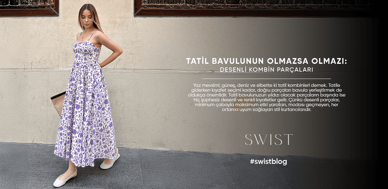 Tatil Bavulunun Olmazsa Olmazı: Desenli Kombin Parçaları