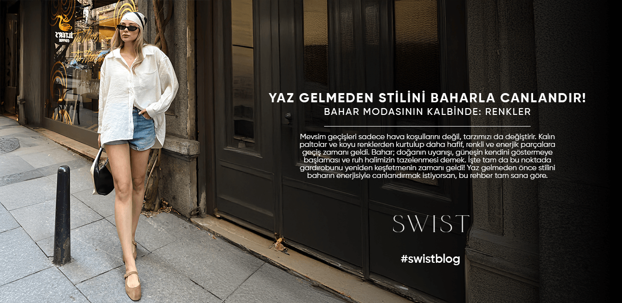 Yaz Gelmeden Stilini Baharla Canlandır!