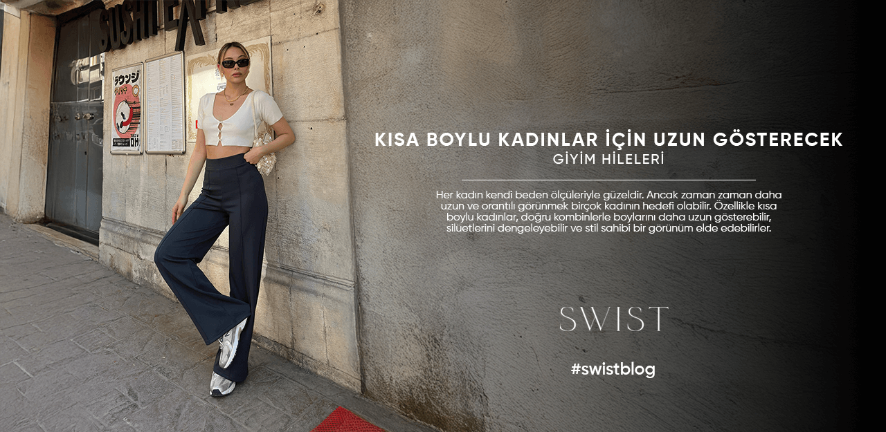Kısa Boylu Kadınlar İçin Uzun Gösterecek Giyim Hileleri